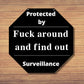 Protected by fuck around and find out surveillance metal sign